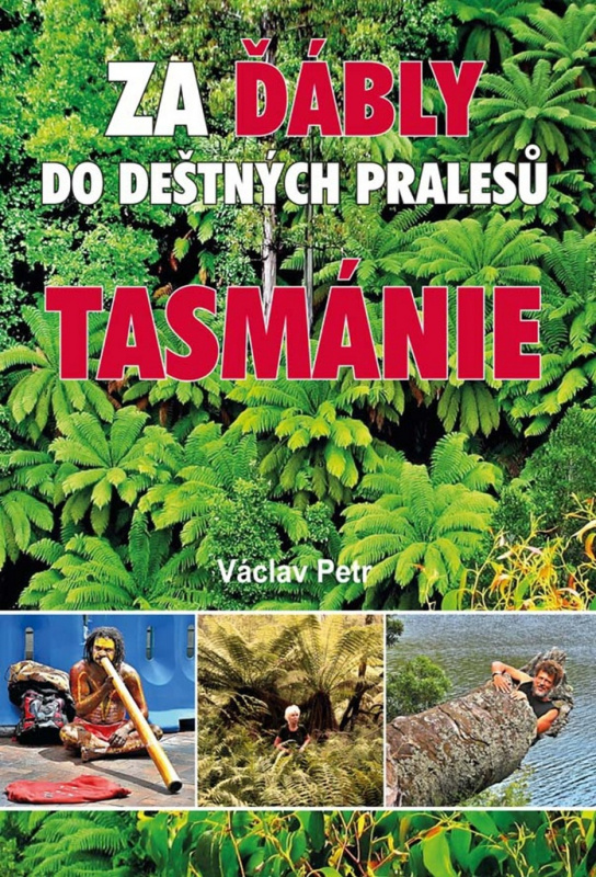 Za ďábly do deštných pralesů Tasmánie - Václav Petr