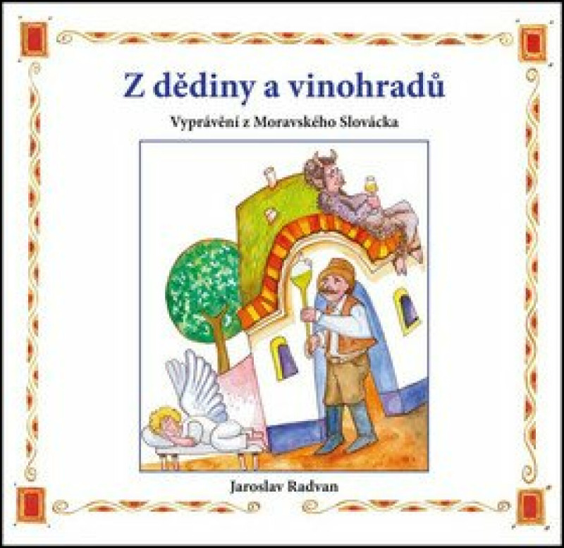Z dědiny a vinohradů - Vyprávění z Moravského Slovácka