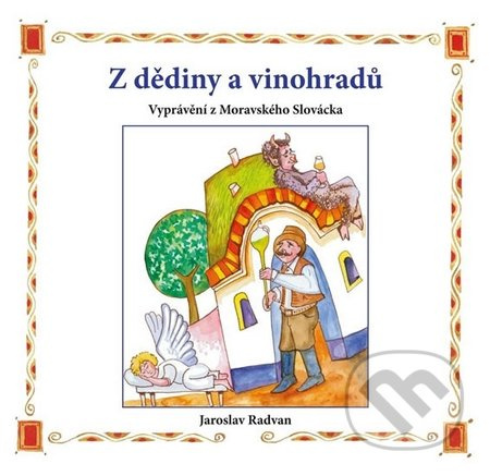 Z dědiny a vinohradů - Vyprávění z Moravského Slovácka