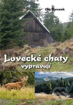 Lovecké chaty vypravují - Ota Bouzek - kniha z kategorie Beletrie