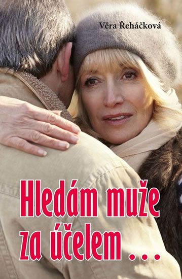 Hledám muže za účelem… - Věra Řeháčková