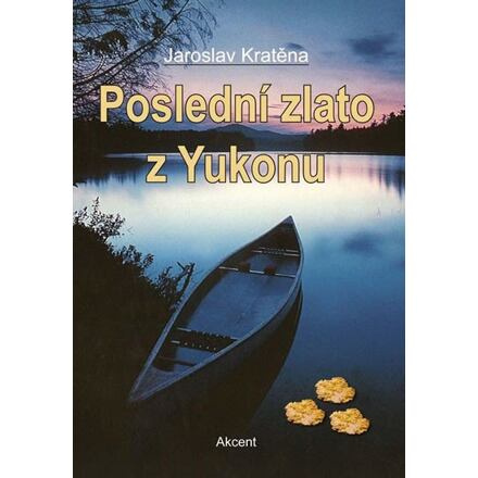 Poslední zlato z Yukonu - Jaroslav Kratěna