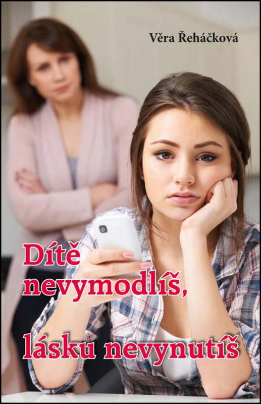 Dítě nevymodlíš, lásku nevynutíš - Věra Řeháčková - kniha z kategorie Beletrie