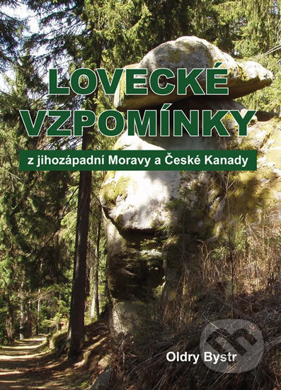 Lovecké vzpomínky z jihozápadní Moravy a České Kanady - Oldry Bystr