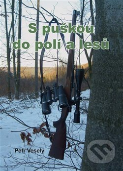 S puškou do polí a lesů - Petr Veselý
