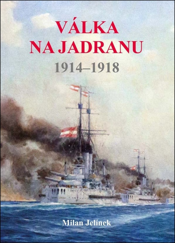 Válka na Jadranu 1914 - 1918 - Milan Jelínek