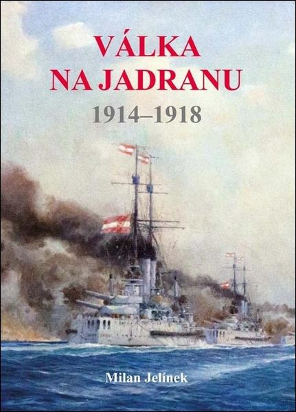Válka na Jadranu 1914 - 1918 - Milan Jelínek