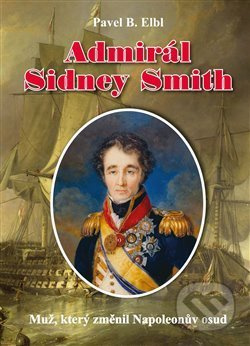 Admirál Sidney Smith - Pavel B. Elbl