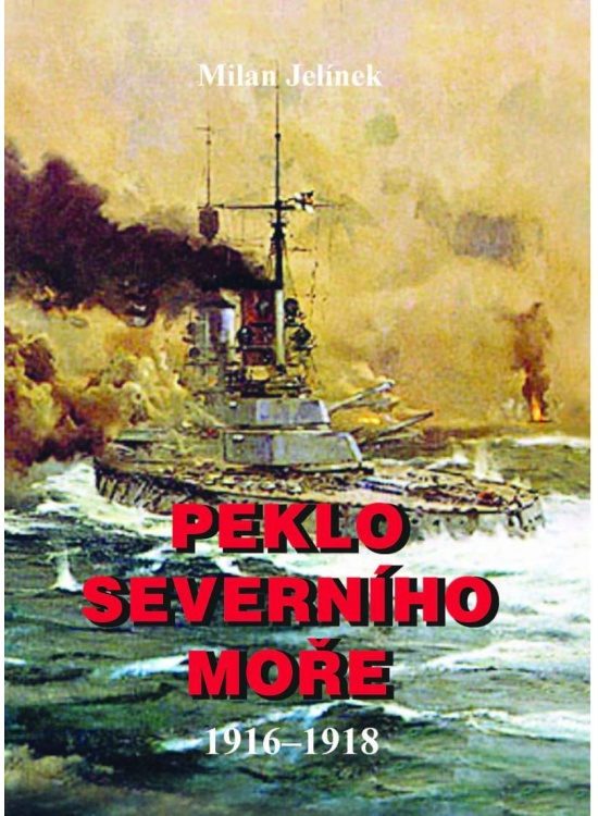 Peklo severního moře 1916-1918 - Milan Jelínek