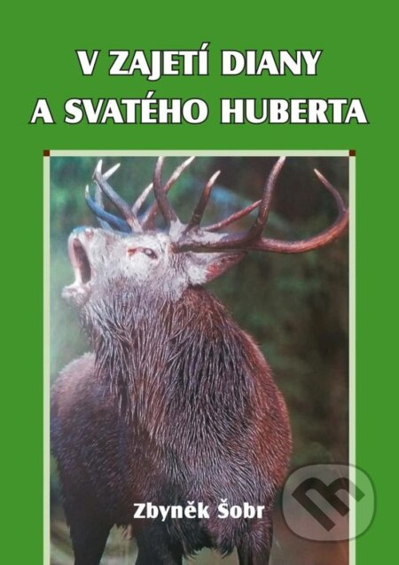 V zajetí Diany a svatého Huberta - Zbyněk Šobr