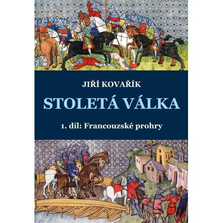 Stoletá válka - Francouzské prohry - Jiří Kovařík