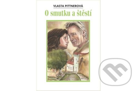 O smutku a štěstí - Vlasta Pittnerová