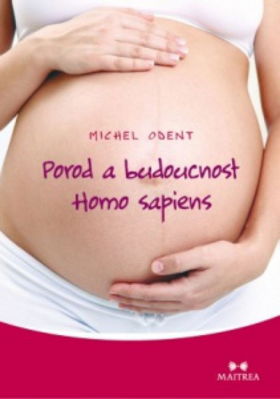 Porod a budoucnost Homo sapiens (První kniha o evoluci člověka v souvislosti s tím, jak přicházíme na svět) - kniha z kategorie Biologie