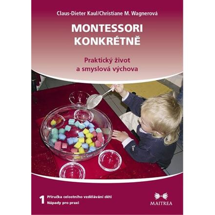 Montessori konkrétně 1 - Claus-Dieter Kaul, Christiane M. Wagnerová