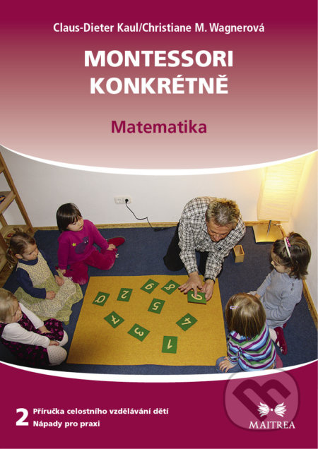 Montessori konkrétně 2 - Matematika - Claus-Dieter Kaul, Christiane M. Wagnerová