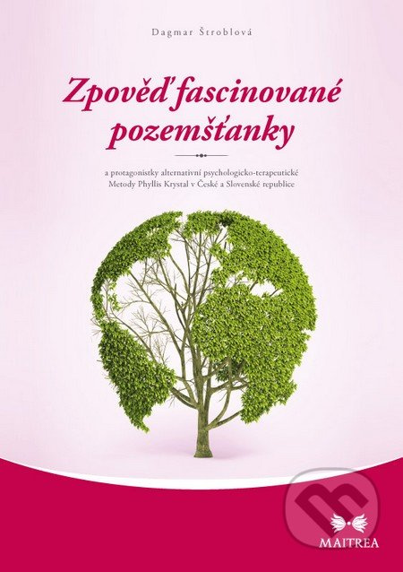 Zpověď fascinované pozemšťanky (a protagonistky alternativní psychologicko-terapeutické Metody Phyllis Krystal v České a Slovenské republice) - kniha…