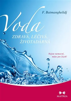 Voda zdravá, léčivá, životadárná - F. Batmanghelidj, Martina Regnerová