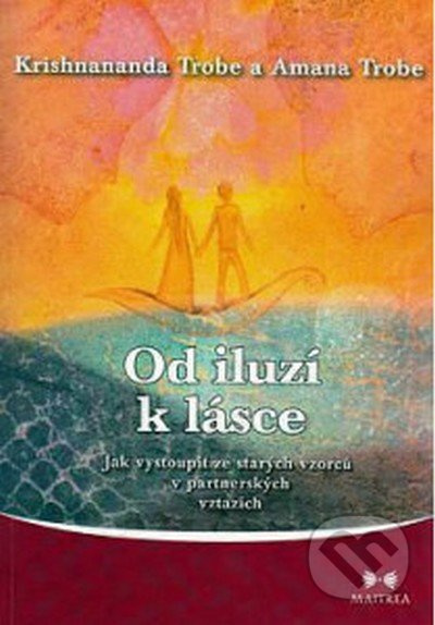 Od iluzí k lásce - Jak vystoupit ze starých vzorců v partnerských vztazích