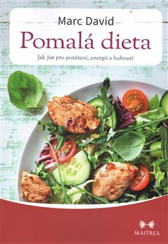 Pomalá dieta - Jak jíst pro potěšení, energii a zdraví - David Marc