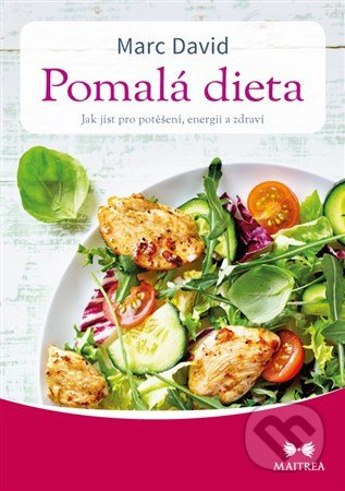 Pomalá dieta - Jak jíst pro potěšení, energii a zdraví - David Marc