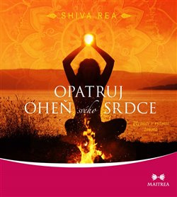 Opatruj oheň svého srdce - Shiva Rea
