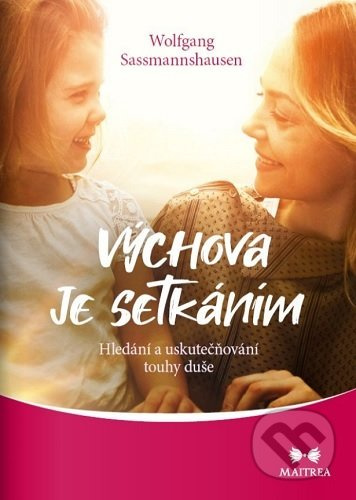 Výchova je setkáním (Hledání a uskutečňování touhy duše)