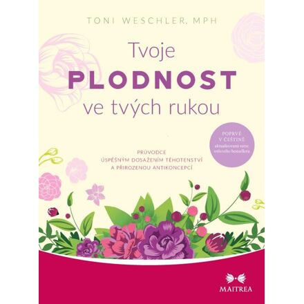 Tvoje plodnost ve tvých rukou - Toni Weschlerová