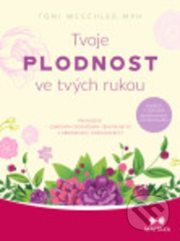 Tvoje plodnost ve tvých rukou - Toni Weschlerová