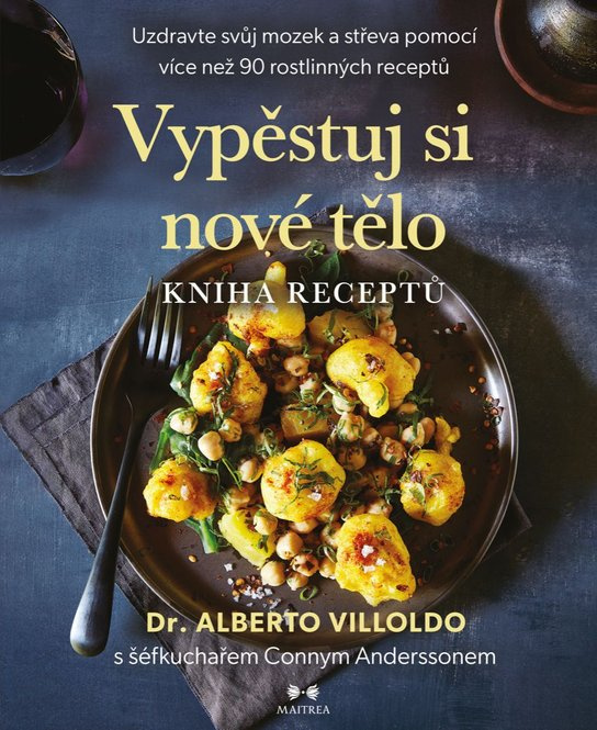 Vypěstuj si nové tělo – Kniha receptů - Alberto Villoldo, Conny Andersson