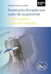Trestní právo Evropské unie a jeho vliv na právní řád České republiky a Slovenské republiky - kniha z kategorie Trestní právo