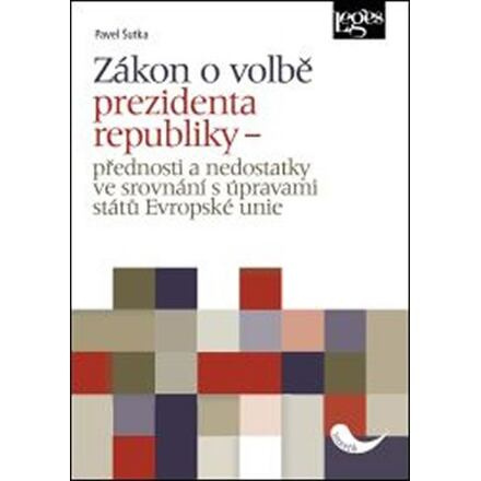 Zákon o volbě prezidenta republiky - Přednosti a nedostatky ve srovnání s úpravami států Evropské un
