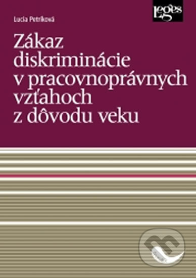 Zákaz diskriminácie v pracovnoprávnych vzťahoch z dôvodu veku Nakladatelství Leges, s.r.o.