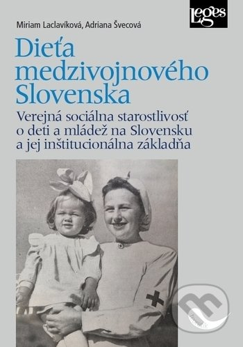 Dieťa medzivojnového Slovenska - Verejná sociálna starostlivosť o deti a mládež na Slovensku a jej i