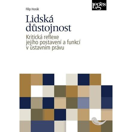 Lidská důstojnost - Kritická reflexe jejího postavení a funkcí v ústavním právu
