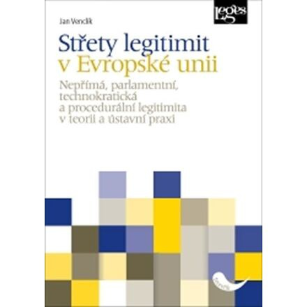 Střety legitimit v Evropské unii - Nepřímá, parlamentní, technokratická a procedurální legitimita v 