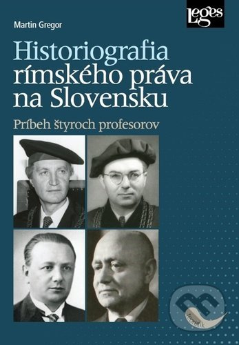 Historiografia rímskeho práva na Slovensku: Príbeh štyroch profesorov