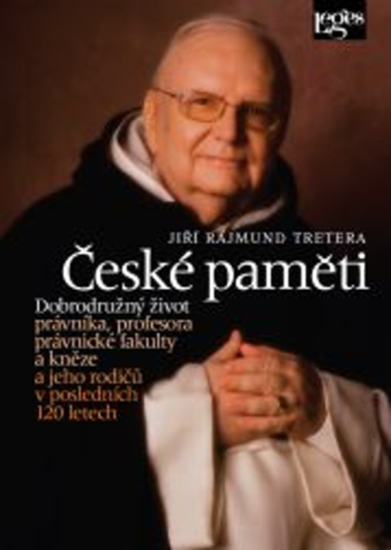 České paměti - Dobrodružný život právníka, profesora právnické fakulty a kněze a jeho rodičů v posledních 120 letech Nakladatelství Leges, s.r.o.