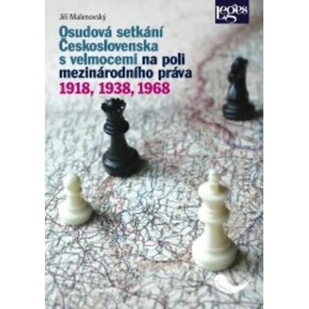 Osudová setkání Československa s velmocemi na poli mezinárodního práva 1918, 1938, 1968