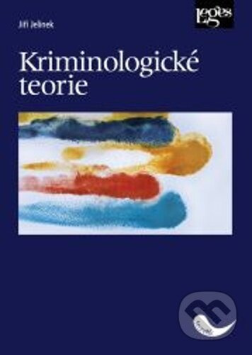 Kriminologické teorie - Jiří Jelínek - kniha z kategorie Humanitní a společenské vědy