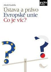 Ústava a právo Evropské unie - Co je víc? - Zdeněk Koudelka - kniha z kategorie Ústavní právo
