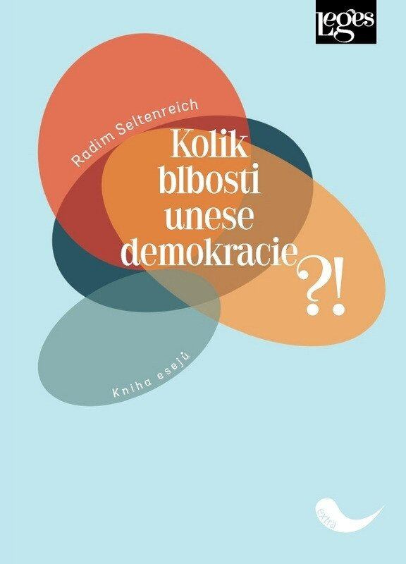 Kolik blbosti unese demokracie?! (Kniha esejů) - Radim Seltenreich - kniha z kategorie Politologie a politika