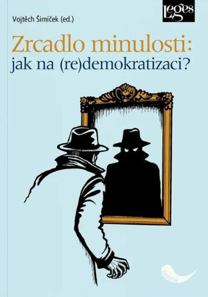 Zrcadlo minulosti: jak na (re)demokracii? - Vojtěch Šimíček,Zrcadlo minulosti: jak na (re)demokracii? - Vojtěch Šimíček