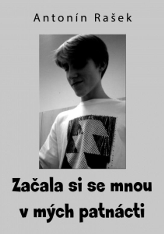 Začala si se mnou v mých patnácti -  Antonín Rašek
