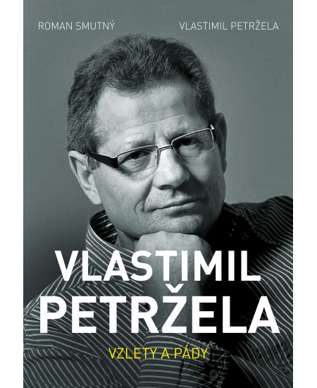 Vlastimil Petržela: Vzlety a pády - Roman Smutný, Vlastimil Petržela