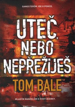Uteč, nebo nepřežiješ - Tom Bale