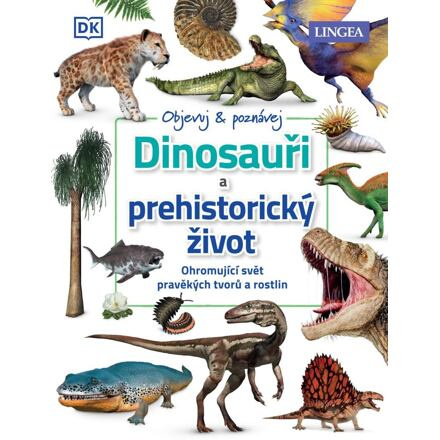 Dinosauři a prehistorický život - kolektiv autorů