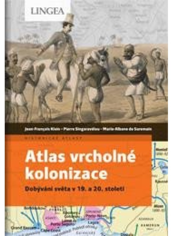 Atlas vrcholné kolonizace - Jean-François Klein, Pierre Singaravélou, Marie-Albane de Suremain