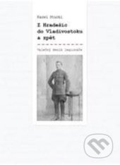 Z Hradešic do Vladivostoku a zpět - Z deníku legionáře