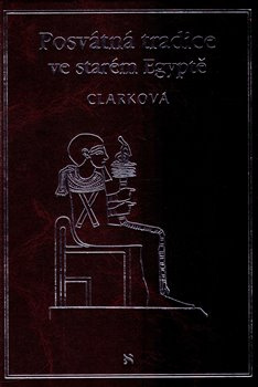 Posvátná tradice ve starém Egyptě - Rosemary Clarková