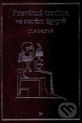 Posvátná tradice ve starém Egyptě - Rosemary Clarková